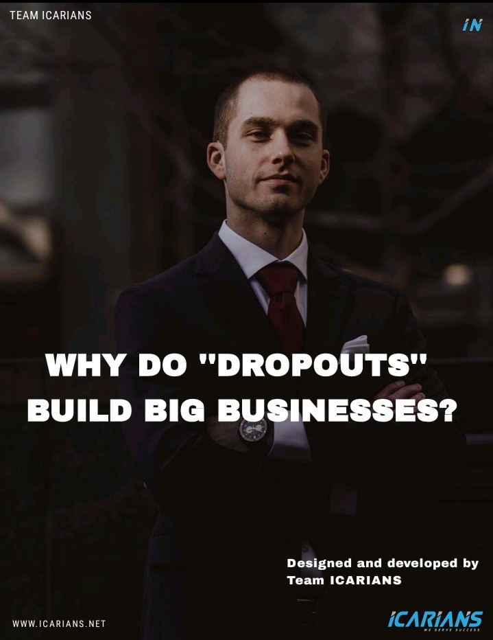 WHY DO DROPOUTS BUILD BIG BUSINESSES